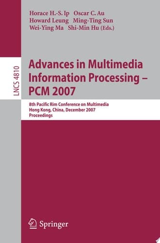 Advances in Multimedia Information Processing - PCM 2007 8th Pacific Rim Conference on Multimedia, Hong Kong, China, December 11-14, 2007, Proceedings