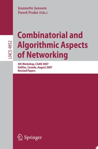 Combinatorial and Algorithmic Aspects of Networking 4th Workshop, CAAN 2007, Halifax, Canada, August 14, 2007, Revised Papers