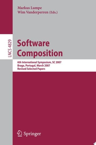 Software Composition 6th International Symposium, SC 2007, Braga, Portugal, March 24-25, 2007, Revised Selected Papers
