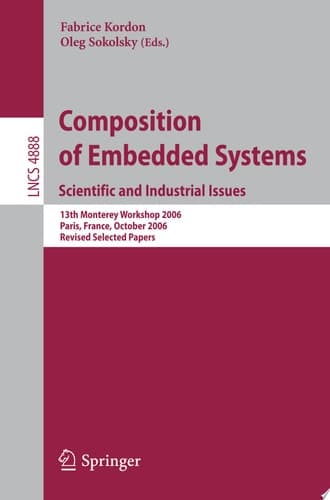 Composition of Embedded Systems. Scientific and Industrial Issues 13th Monterey Workshop 2006 Paris, France, October 16-18, 2006 Revised Selected Papers