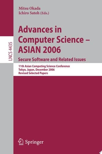 Advances in Computer Science - ASIAN 2006. Secure Software and Related Issues 11th Asian Computing Science Conference, Tokyo, Japan, December 6-8, 2006, Revised Selected Papers