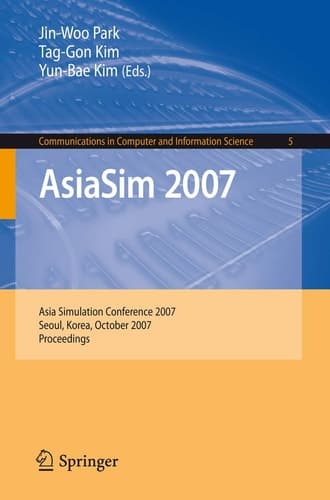 AsiaSim 2007 Asia Simulation Conference 2007, Seoul, Korea, October 10-12, 2007, Proceedings