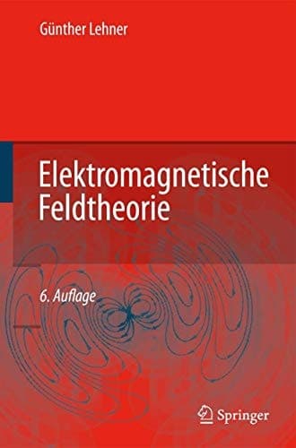 Elektromagnetische Feldtheorie für Ingenieure und Physiker
