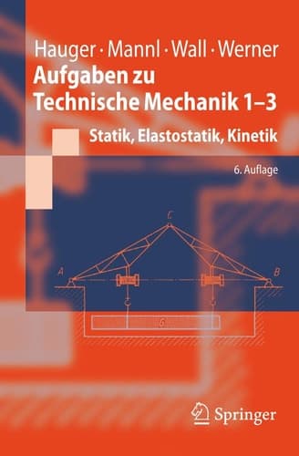 Aufgaben zu Technische Mechanik 1 - 3 Statik, Elastostatik, Kinetik