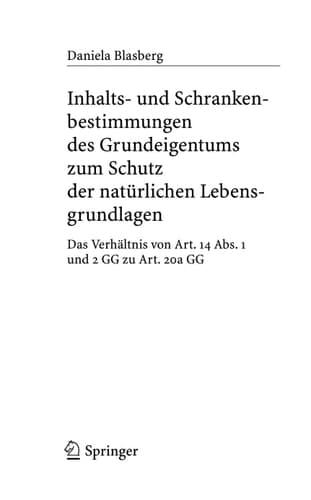 Inhalts- und Schrankenbestimmungen des Grundeigentums zum Schutz der natürlichen Lebensgrundlagen Das Verhältnis von Art. 14 Abs. 1 und 2 GG zu Art. 20a GG