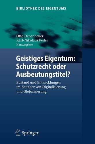 Geistiges Eigentum: Schutzrecht oder Ausbeutungstitel? Zustand und Entwicklungen im Zeitalter von Digitalisierung und Globalisierung