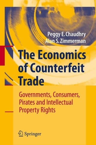 The Economics of Counterfeit Trade Governments, Consumers, Pirates and Intellectual Property Rights