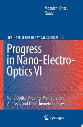 Progress in Nano-Electro-Optics VI Nano-Optical Probing, Manipulation, Analysis, and Their Theoretical Bases