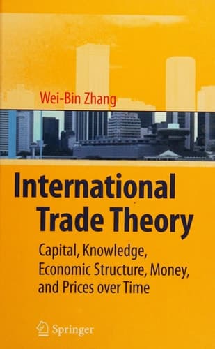 International Trade Theory Capital, Knowledge, Economic Structure, Money, and Prices over Time