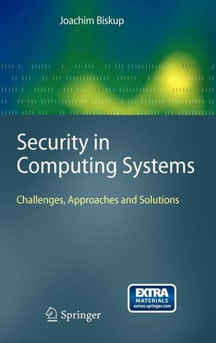 Security in Computing Systems Challenges, Approaches and Solutions