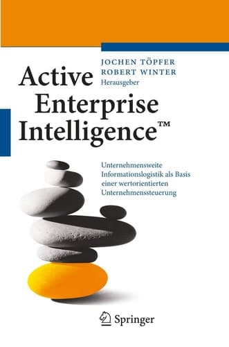 Active Enterprise IntelligenceTM Unternehmensweite Informationslogistik als Basis einer wertorientierten Unternehmenssteuerung