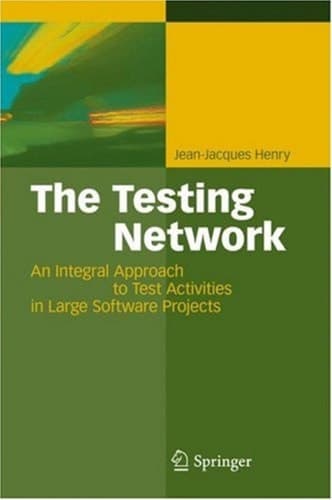 The Testing Network An Integral Approach to Test Activities in Large Software Projects
