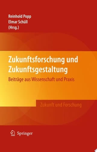 Zukunftsforschung und Zukunftsgestaltung Beiträge aus Wissenschaft und Praxis