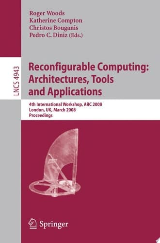 Reconfigurable Computing: Architectures, Tools, and Applications 4th International Workshop, ARC 2008, London, UK, March 26-28, 2008, Proceedings
