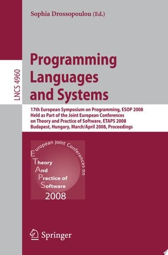 Programming Languages and Systems 17th European Symposium on Programming, ESOP 2008, Held as Part of the Joint European Conferences on Theory and Practice of Software, ETAPS 2008, Budapest, Hungary, March 29-April 6, 2008, Proceedings