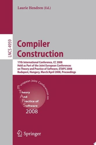 Compiler Construction 17th International Conference, CC 2008, Held as Part of the Joint European Conferences on Theory and Practice of Software, ETAPS 2008, Budapest, Hungary, March 29 - April 6, 2008. Proceedings