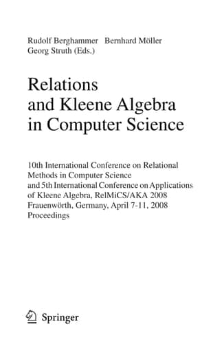 Relations and Kleene Algebra in Computer Science 10th International Conference on Relational Methods in Computer Science, and 5th International Conference on Applications of Kleene Algebra, RelMiCS/AKA 2008, Frauenwörth, Germany, April 7-11, 2008, Proceedings