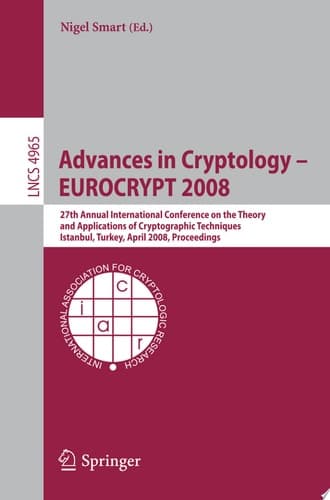 Advances in Cryptology – EUROCRYPT 2008 27th Annual International Conference on the Theory and Applications of Cryptographic Techniques, Istanbul, Turkey, April 13-17, 2008, Proceedings