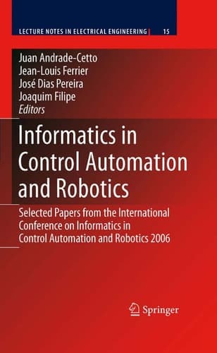Informatics in Control Automation and Robotics Selected Papers from the International Conference on Informatics in Control Automation and Robotics 2006