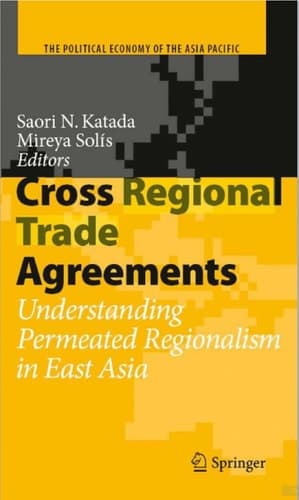 Cross Regional Trade Agreements Understanding Permeated Regionalism in East Asia