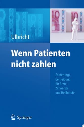Wenn Patienten nicht zahlen Forderungsbeitreibung für Ärzte, Zahnärzte und Heilberufe