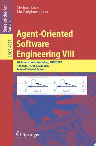 Agent-Oriented Software Engineering VIII 8th International Workshop, AOSE 2007, Honolulu, HI, USA, May 14, 2007, Revised Selected Papers