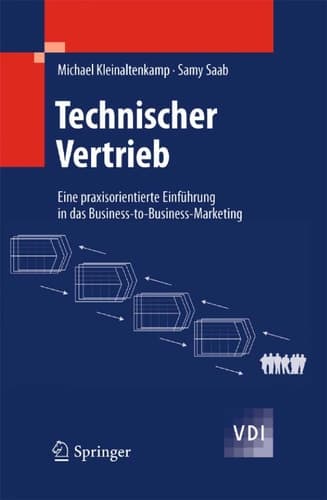 Technischer Vertrieb Eine praxisorientierte Einführung in das Business-to-Business-Marketing