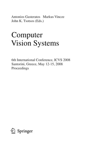 Computer Vision Systems 6th International Conference on Computer Vision Systems, ICVS 2008 Santorini, Greece, May 12-15, 2008, Proceedings