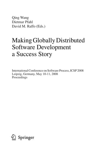 Making Globally Distributed Software Development a Success Story International Conference on Software Process, ICSP 2008 Leipzig, Germany, May 10-11, 2008, Proceedings