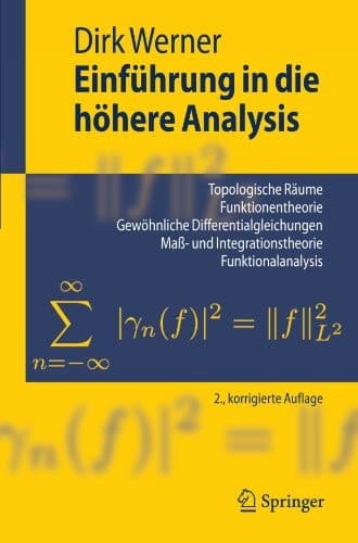 Einführung in die höhere Analysis Topologische Räume, Funktionentheorie, Gewöhnliche Differentialgleichungen, Maß- und Integrationstheorie, Funktionalanalysis Index.- Literaturverzeichnis.