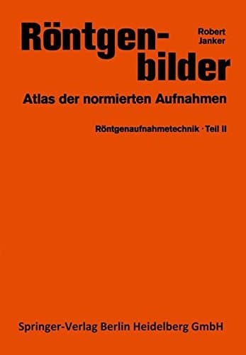 Röntgenaufnahmetechnik Teil 2: Röntgenbilder. Atlas der normierten Aufnahmen