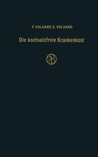 Die kochsalzfreie Krankenkost unter besonderer Berücksichtigung der Diätetik der Nieren-, Herz- und Kreislaufkranken