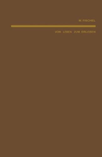 Vom Leben zum Erleben Eine psychologische Untersuchung über Leistungen und Ziele der Tiere und Menschen