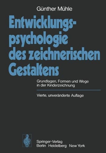Entwicklungspsychologie des zeichnerischen Gestaltens Grundlagen, Formen und Wege in der Kinderzeichnung