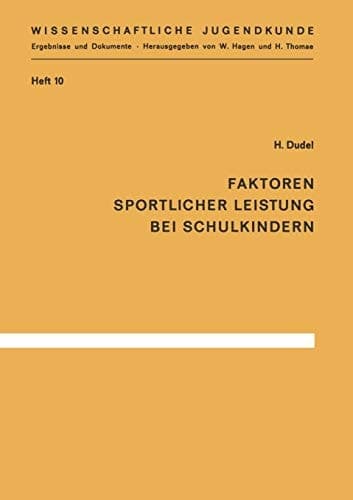 Faktoren sportlicher Leistung bei Schulkindern Die körperlichen, seelischen und sozialen Bedingungen von 384 Stuttgarter Schulkindern des Geburtsjahrganges 1945/46, in Beziehung zu ihrer Leistung bei den Bundesjugendspielen 1956–1959