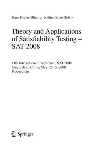 Theory and Applications of Satisfiability Testing – SAT 2008 11th International Conference, SAT 2008, Guangzhou, China, May 12-15, 2008, Proceedings