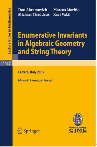 Enumerative Invariants in Algebraic Geometry and String Theory Lectures given at the C.I.M.E. Summer School held in Cetraro, Italy, June 6-11, 2005