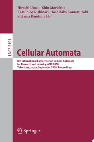 Cellular Automata 8th International Conference on Cellular Automata for Research and Industry, ACRI 2008, Yokohama, Japan, September 23-26, 2008, Proceedings