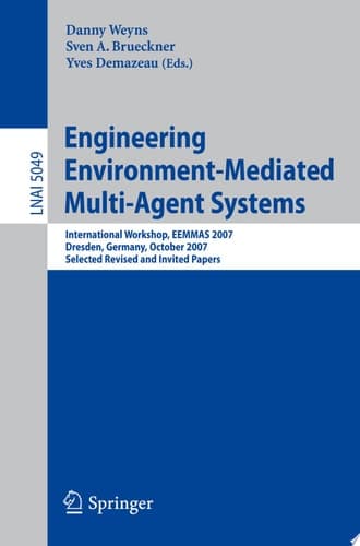 Engineering Environment-Mediated Multi-Agent Systems International Workshop, EEMMAS 2007, Dresden, Germany, October 5, 2007, Selected Revised and Invited Papers
