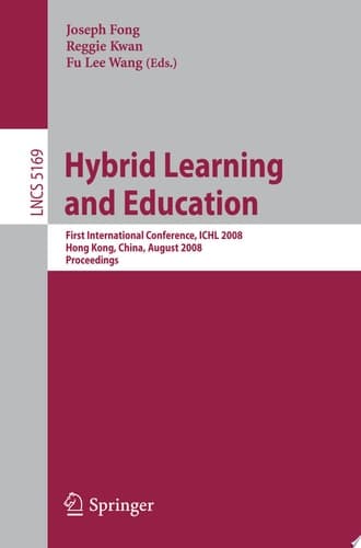 Hybrid Learning and Education First International Conference, ICHL 2008 Hong Kong, China, August 13-15, 2008 Proceedings