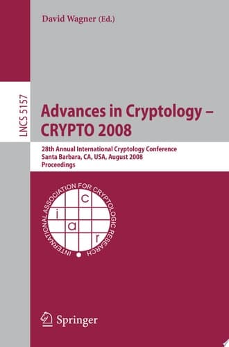 Advances in Cryptology - CRYPTO 2008 28th Annual International Cryptology Conference, Santa Barbara, CA, USA, August 17-21, 2008, Proceedings