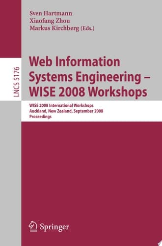 Web Information Systems Engineering - WISE 2008 Workshops WISE 2008 International Workshops, Auckland, New Zealand, September 1-4, 2008, Proceedings