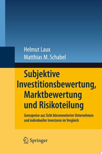 Subjektive Investitionsbewertung, Marktbewertung und Risikoteilung Grenzpreise aus Sicht börsennotierter Unternehmen und individueller Investoren im Vergleich