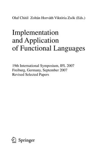Implementation and Application of Functional Languages 19th International Workshop, IFL 2007, Freiburg, Germany, September 27-29, 2007 Revised Selected Papers