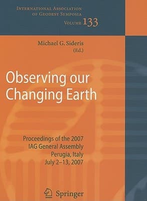 Observing our Changing Earth Proceedings of the 2007 IAG General Assembly, Perugia, Italy, July 2 - 13, 2007