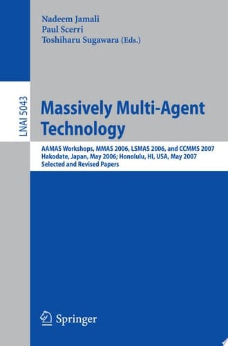 Massively Multi-Agent Technology AAMAS Workshops, MMAS 2006, LSMAS 2006, and CCMMS 2007 Hakodate, Japan, May 9, 2006 Honolulu, HI, USA, May 15, 2007, Selected and Revised Papers