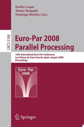 Euro-Par 2008 Parallel Processing 14th International Euro-Par Conference, Las Palmas de Gran Canaria, Spain, August 26-29, 2008, Proceedings