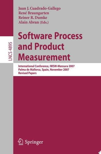 Software Process and Product Measurement International Conference, IWSM–MENSURA 2007, Palma de Mallorca, Spain, November 5-8, 2007, Revised Papers
