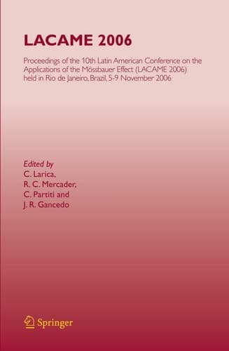 LACAME 2006 Proceedings of the 10th Latin American Conference on the Applications of the Mössbauer Effect, (LACAME 2006) held in Rio de Janeiro City, Brazil, 5-9 November 2006