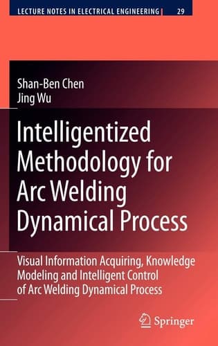 Intelligentized Methodology for Arc Welding Dynamical Processes Visual Information Acquiring, Knowledge Modeling and Intelligent Control